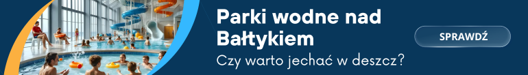 Czy parki wodne nad Bałtykiem warte wyjazdu w deszczową pogodę?